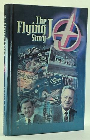 The Flying J Story: From Cut-Rate Stations to the Leader in Interstate Travel Plazas. An Authoriz...