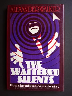 THE SHATTERED SILENTS - HOW THE TALKIES CAME TO STAY