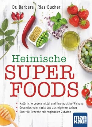 Heimische Superfoods : Natürliche Lebensmittel und ihre positive Wirkung / Gesundes vom Markt und...