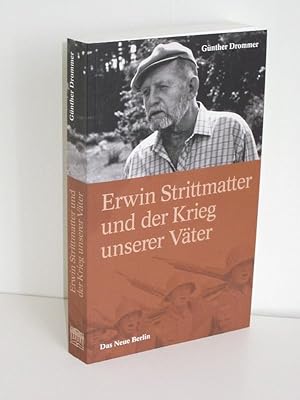 Erwin Strittmatter und der Krieg unserer Väter Fakten, Vermutungen, Ansichten - eine Streitschrift