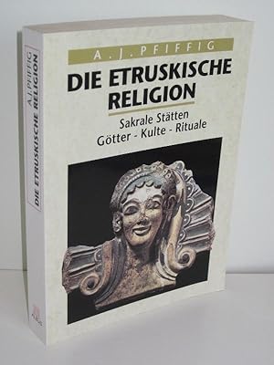 Die etruskische Religion Sakrale Stätten, Götter, Kulte, Rituale