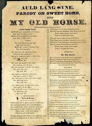 Auld Lang Syne, Parody on Sweet Home, and My Old Horse [Broadside Ballad]