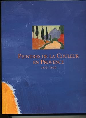 PEINTRES DE LA COULEUR EN PROVENCE 1875 - 1920.