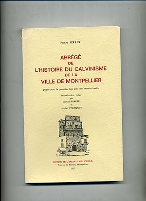 ABREGE DE L'HISTOIRE DU CALVINISME DE LA VILLE DE MONTPELLIER publié pour la première fois avec d...