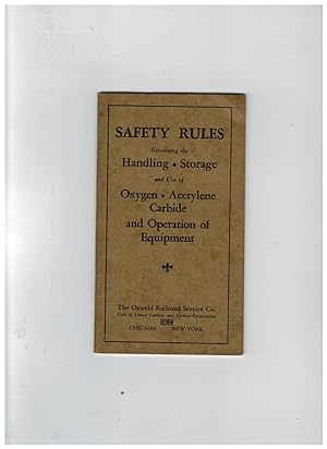 SAFETY RULES GOVERNING THE HANDLING STORAGE AND USE OF OXYGEN ACETYLENE CARBIDE AND OPERATION OF ...
