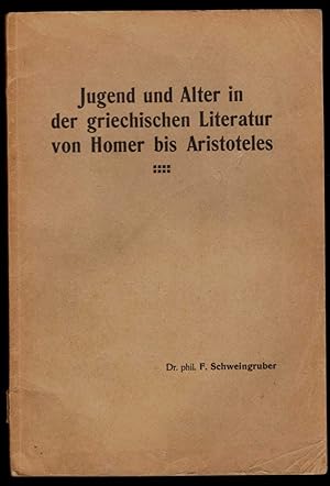 Jugend und Alter in der griechischen Literatur von Homer bis Aristoteles. Inaugural-Dissertation ...