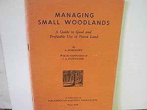 Managing Small Woodlands a Guide to Good and Profitable Use of Forest Land