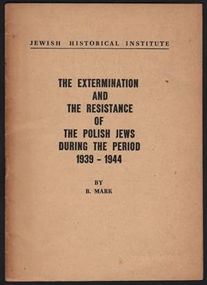 The Extermination and the Resistance of the Polish Jews During the Period 1939-1944