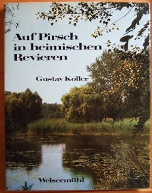 Auf Pirsch in heimischen Revieren. Mit einem Beitrag von Doz. Dipl.-Ing. Dr. Karl Tschiderer "Neu...