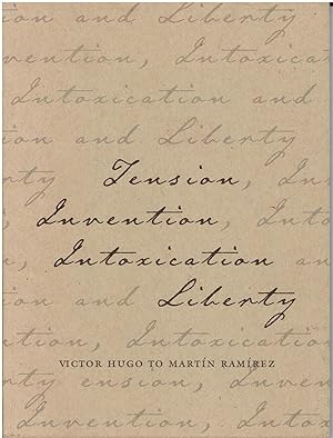 Tension, Invention, Intoxication and Liberty - Victor Hugo to Martin Ramirez
