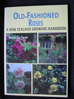 Old-Fashioned Roses. A Grower's Handbook [ Binder's Title - A New Zealand Growers Handbook ]