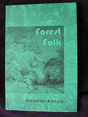 Forest Folk. True Stories of the Old Men of the Woods Spanning More Than Fifty Years