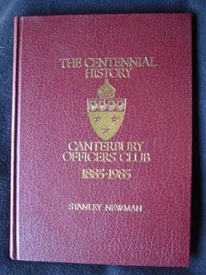 The Centennial History. Canterbury Officers' Club 1885 - 1985