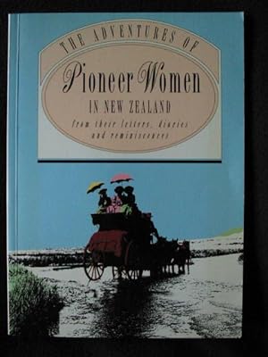 The Adventures of Pioneer Women in New Zealand from Their Letters, Diaries and Reminiscences