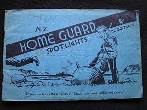The N. Z. Home Guard. [ N. Z. ( New Zealand ) Home Guard. Spotlights ] = Binder's Title