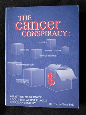 The Cancer Conspiracy : What You Must Know About the Worst Plague in Human History