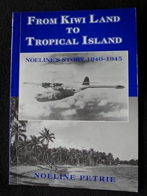 From Kiwi Land to Tropical Island [ Noeline's Story ] 1940 - 1945