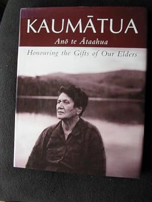 Kaumatua. Ano Te Ataahua. Honouring the Gifts of Our Elders