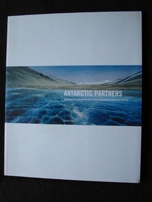 Antarctic Partners. 50 Years of New Zealand and United States Cooperation in Antarctica, 1957 - 2007
