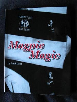 Magpie Magic. Hawke's Bay Rugby Heritage. Volume 1: Growing to Glory ( 1875 - 1946 )