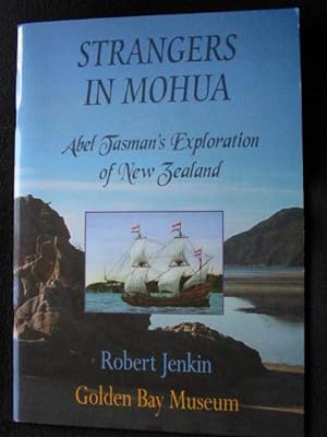 Strangers in Mohua. Abel Tasman's Exploration of New Zealand. An Investigation of the First Recor...
