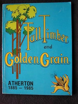 Tall timber and golden grain, Atherton 1885-1985