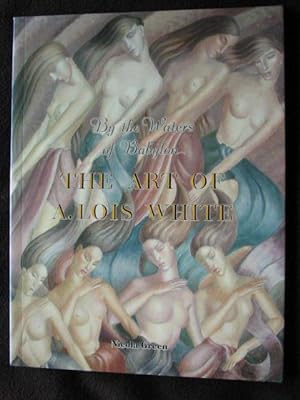 By the waters of Babylon : the art of A. Lois White