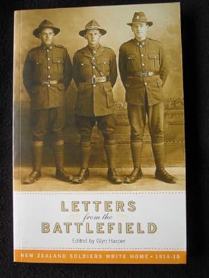 Letters from the Battlefield. New Zealand Soldiers Write Home 1914 - 18