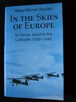 In the Skies of Europe. Air Forces Allied to the Luftwaffe 1939 - 1945