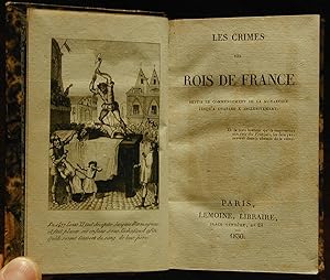 Les crimes des rois de France (depuis le commencement de la monarchie jusqu'à Charles X inclusive...