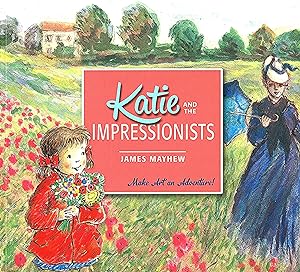 Katie And The Impressionists : Make Art An Adventure ! :