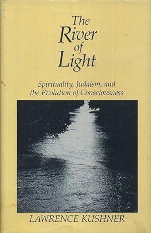 THE RIVER OF LIGHT: Spirituality, Judaism, and the Evolution of Consciousness