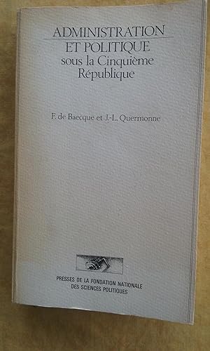 Administration et politique sous la Cinquième République. Janvier 1959 - Mai 1981
