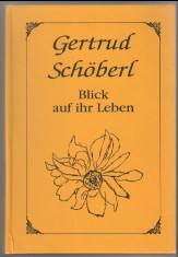 Gertrud Schöberl: Blick auf ihr Leben.