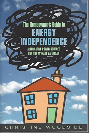 Homeowners Guide To Energy Independence Alternative Power Sources for the Average American