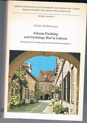 Johann Füchting und Füchtings Hof in Lübeck.Ein Beispiel für die Anfänge sozial wirkenden Kleinwo...