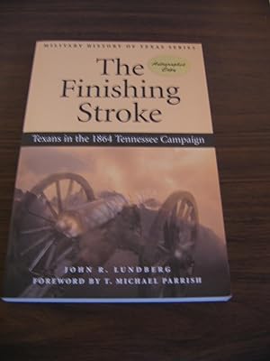 The Finishing Stroke/Texans in the 1864 Tennessee Campaign