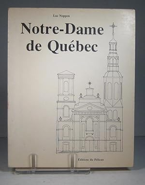 Notre-Dame de Québec. Son architecture et son rayonnement 1647-1922