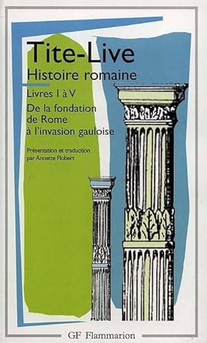 Histoire romaine, Livres I à V. De la fondation de Rome à l'invasion gauloise