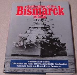 Battleships Of The Bismarck Class: The Bismarck And Tirpitz - Culmination And Finale Of German Ba...