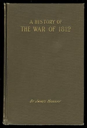 A HISTORY OF THE WAR OF 1812 BETWEEN GREAT BRITAIN AND THE UNITED STATES OF AMERICA.