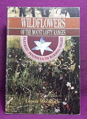 Wildflowers of the Mount Lofty Ranges: Fleurieu Peninsula to Barossa Valley