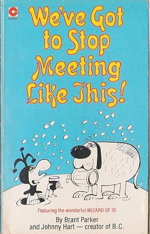 WE'VE GOT TO STOP MEETING LIKE THIS!