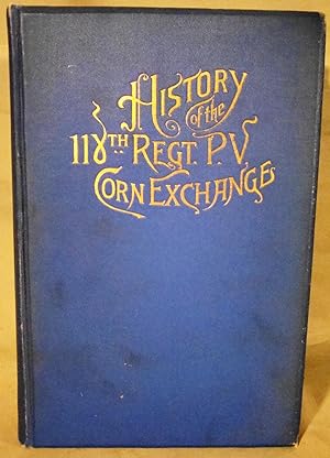 History of the 118th Pennsylvania Volunteers, Corn Exchange Regiment, From Their First Engagement...