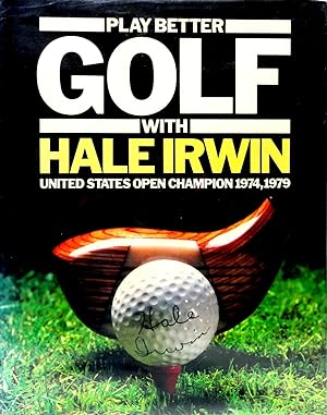 Play Better Golf with Hale Irwin-United States Open Champion 1974, 1979