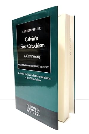 Calvin's First Catechism: A Commentary-Featuring Ford Lewis Battle's Translation of the 1538 Cate...