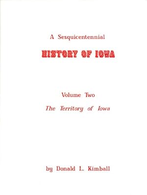 A Sesquicentennial History of Iowa: Volume Two, The Territory of Iowa, 1838-1846