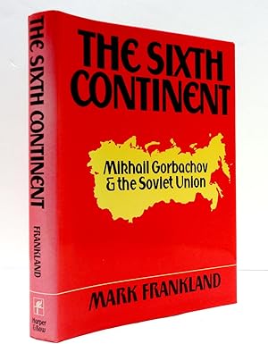 The Sixth Continent: Russia and the Making of Mikhail Gorbachov