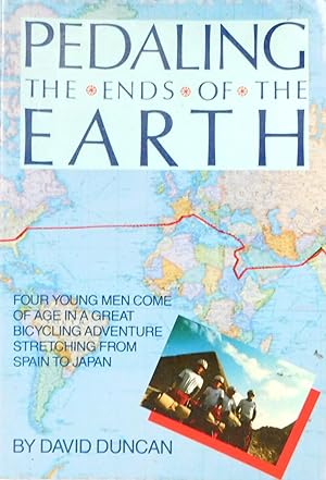 Pedaling The Ends Of The Earth: Four Young Men Come of Age in a Great Bicycling Adventure Stretch...