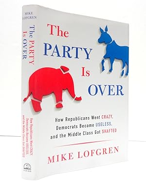 The Party Is Over: How Republicans Went Crazy, Democrats Became Useless, and the Middle Class Got...